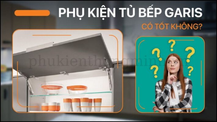 Phụ Kiện Tủ Bếp Garis Có Thật Sự Tốt Không?