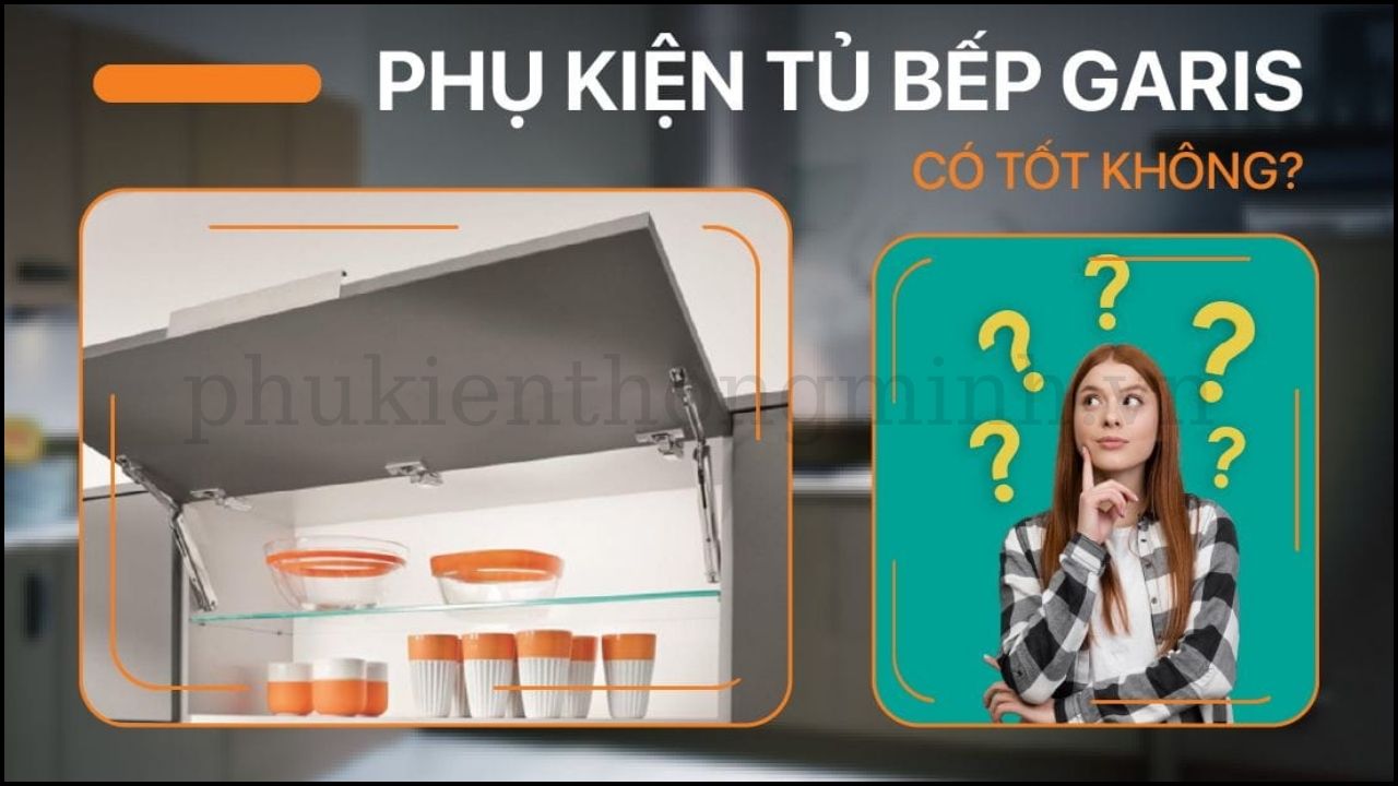 Phụ Kiện Tủ Bếp Garis Có Thật Sự Tốt Không?