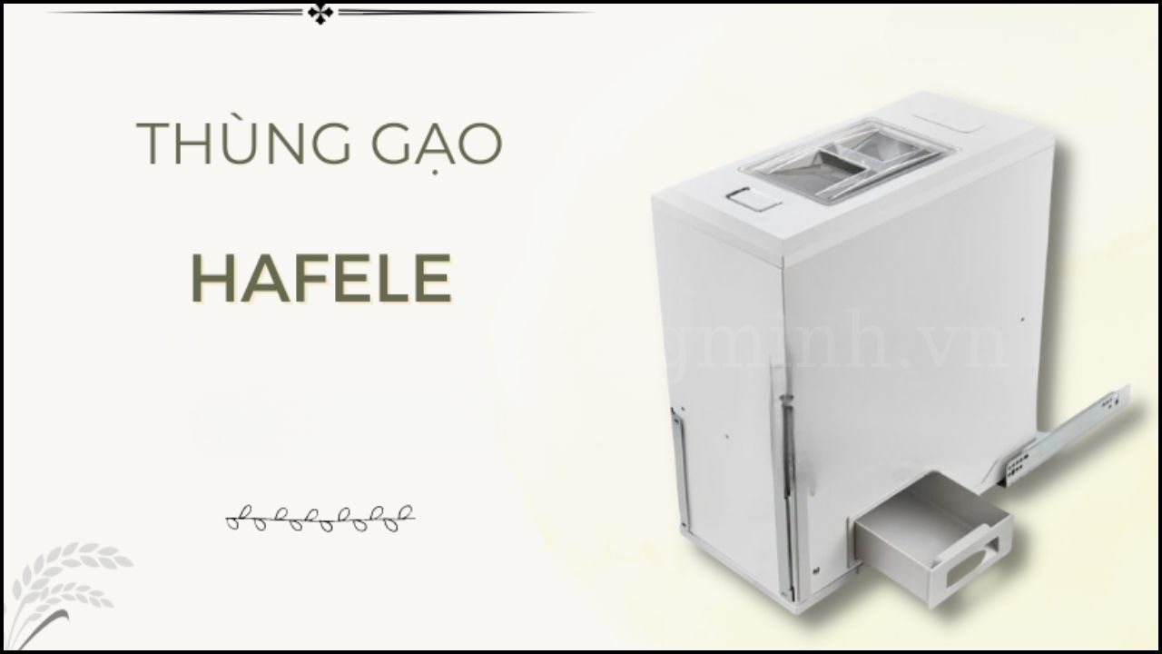 Thùng gạo Hafele – Bảo quản gạo sạch sẽ, tiện lợi mỗi ngày